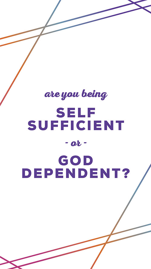 Graphic with colored lines and text that reads, "are you being self sufficient or God dependent?
