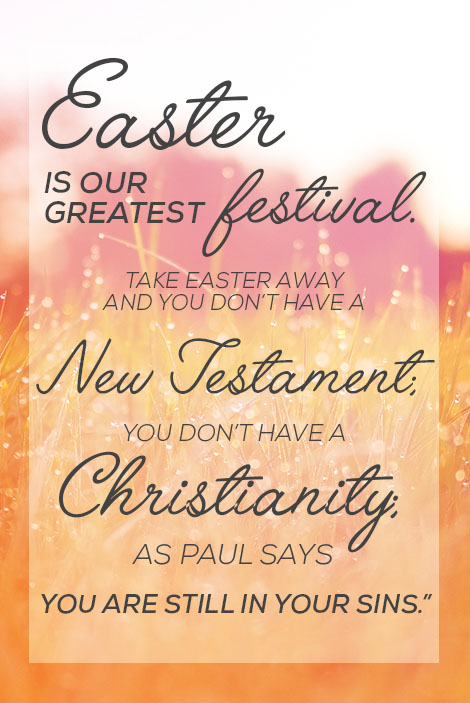 Easter is our greatest festival...