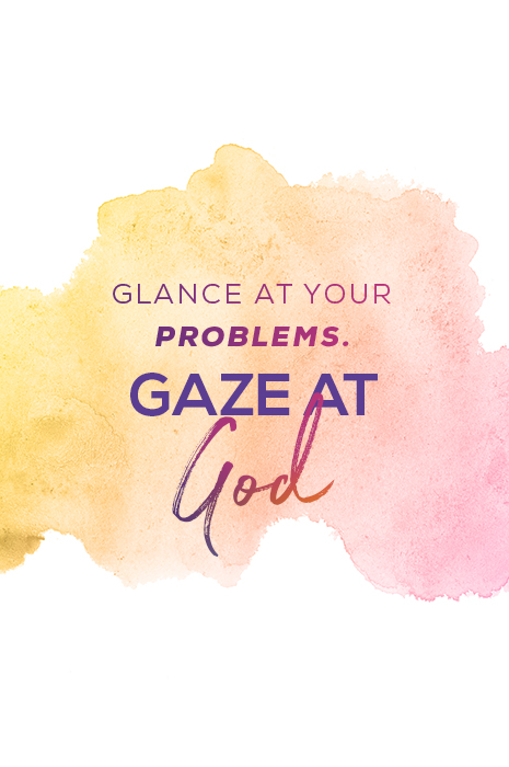 Glance at your problems, glaze at god