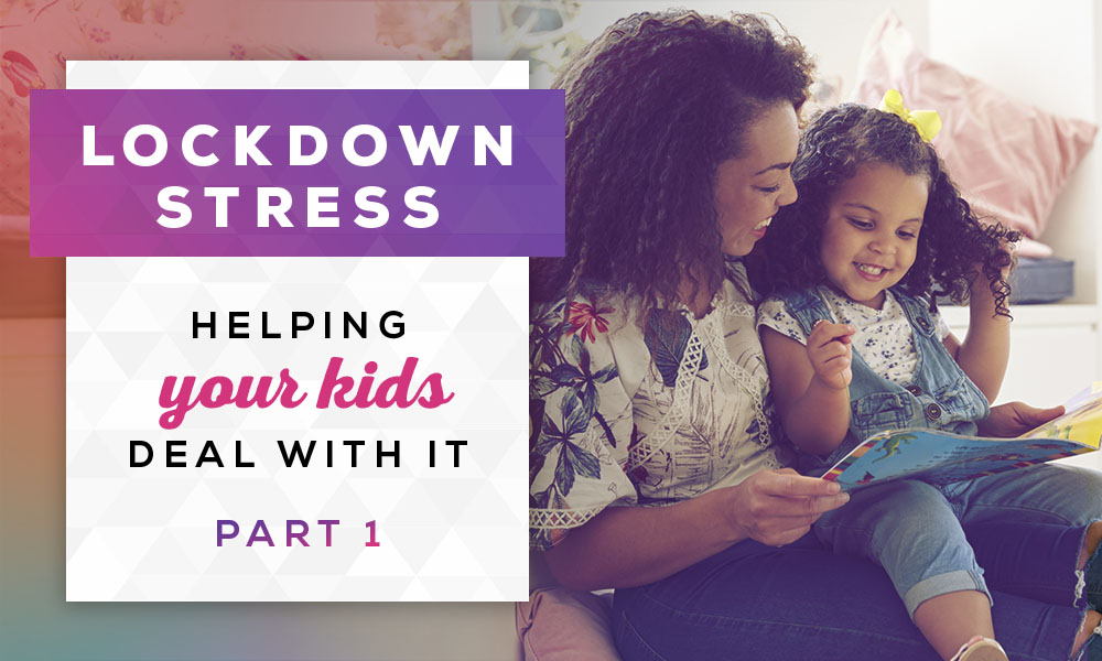 Lockdown Stress. Helping your kids deal with it. Part 1