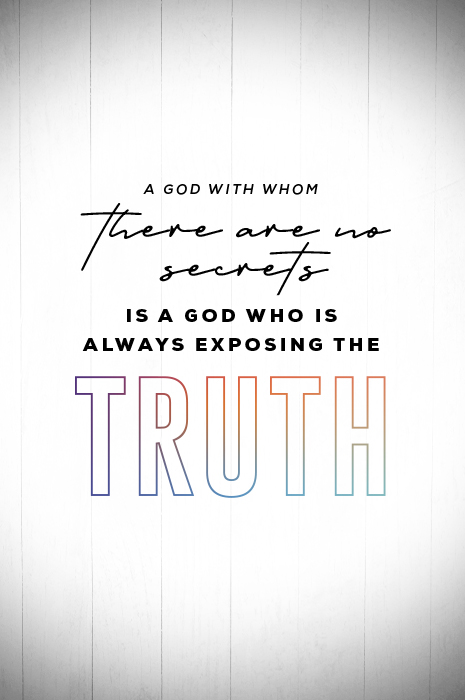 A God With Whom There Are No Secrets Is A God Who Is Always Exposing The Truth