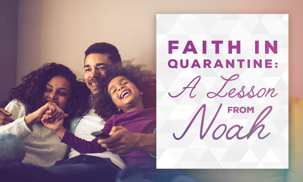 Faith in Quarantine: A lesson from Noah