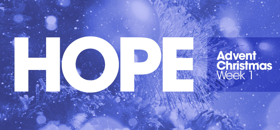 Hope - Advent Christmas - Week 1