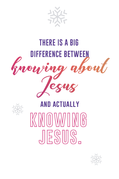 There is a big difference between knowing about Jesus and actually knowing Jesus.