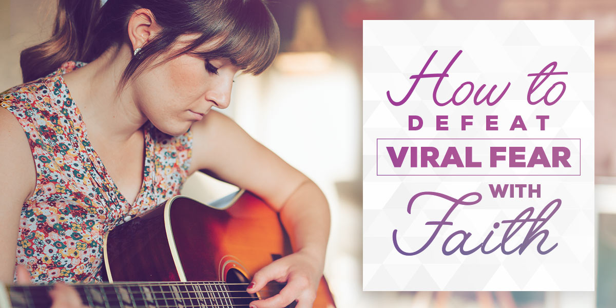 Woman playing guitar. "How to Defeat Viral Fear with Faith"