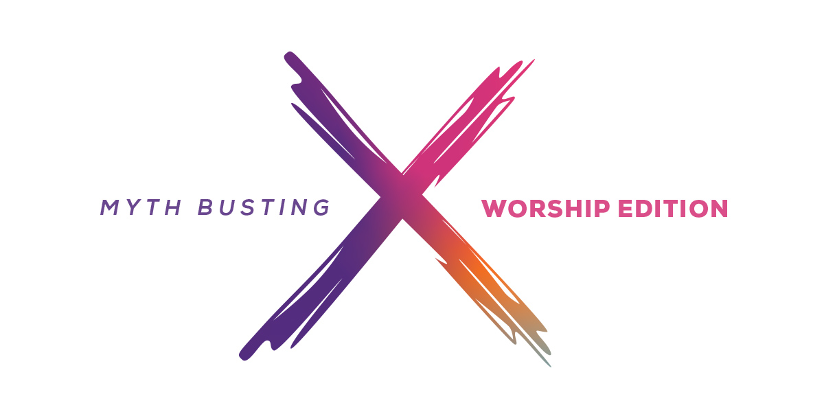 Myth Busters. Worship Edition