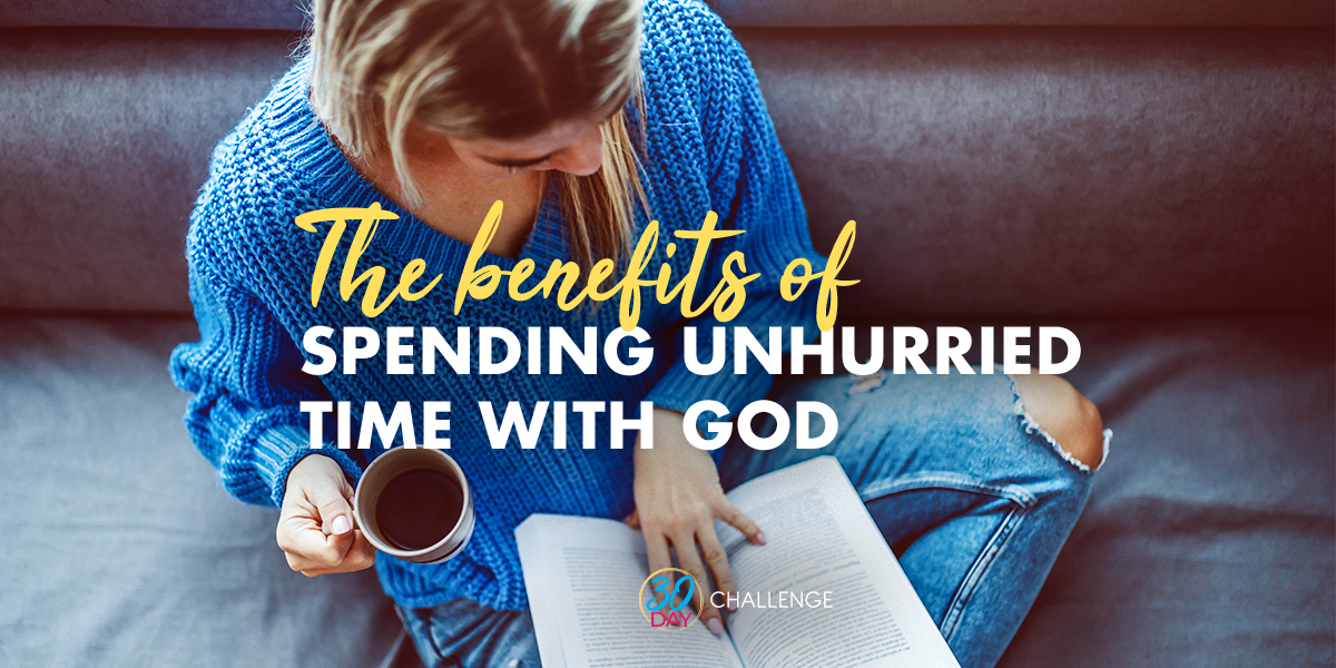 The benefits of Spending Unhurried time with God text