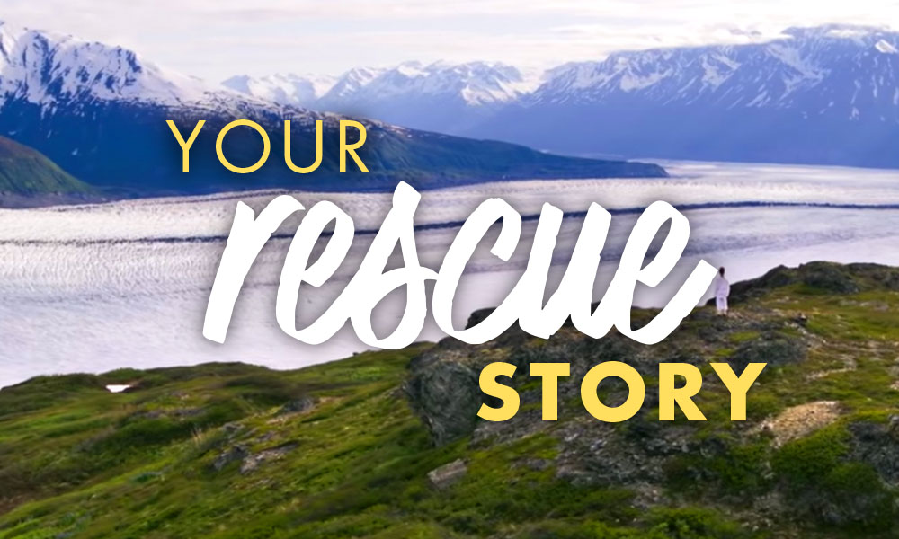 Image of mountains and a river with the words Your Rescue Story 