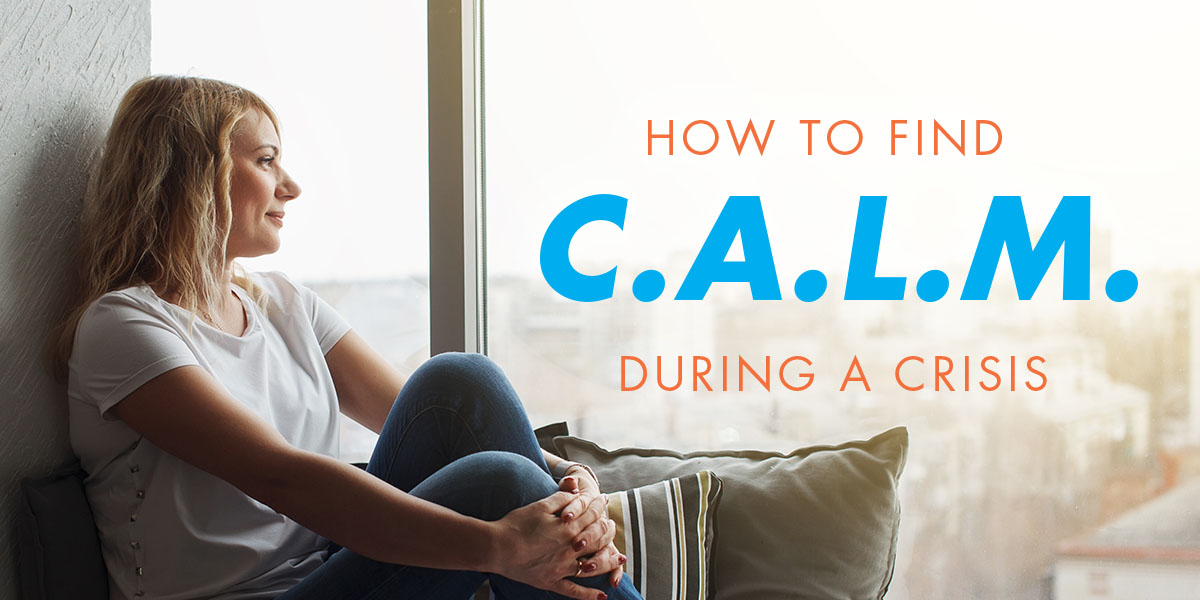 How to Find CALM During a Crisis