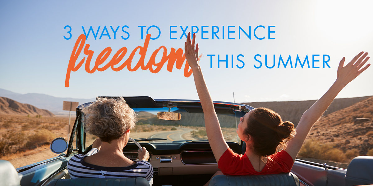 3 ways to experience freedom this summer text