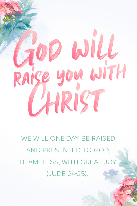 God will raise you with Christ