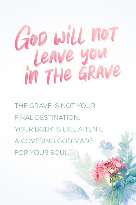 God will not leave you inthe grave