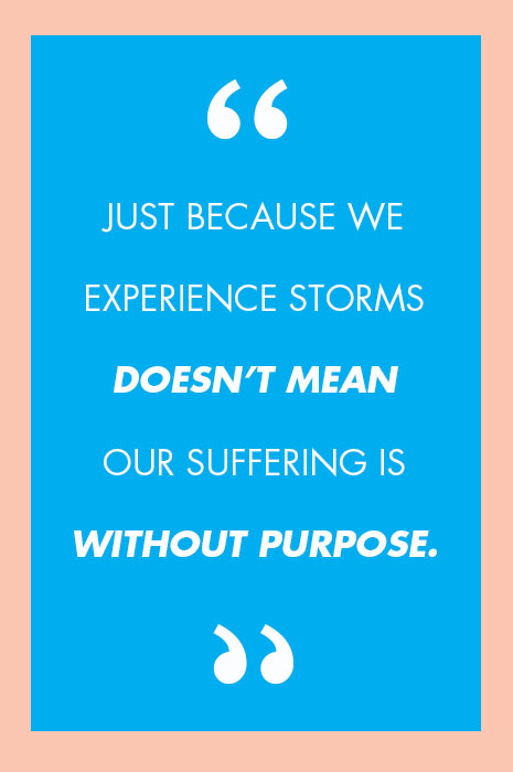 Just because we experience storms doesn