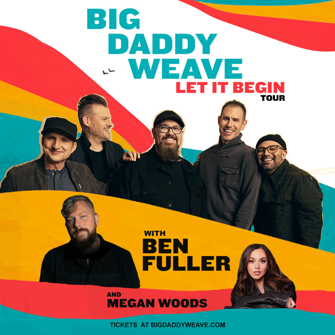 Big Daddy Weave: Let It Begin Tour with Ben Fuller and Megan Woods